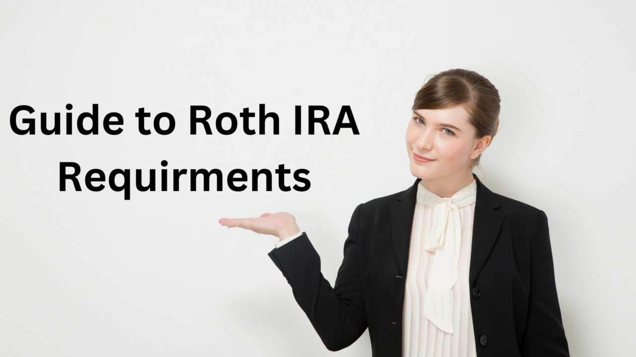 Guide to Roth IRA Requirements and Contribution Limits