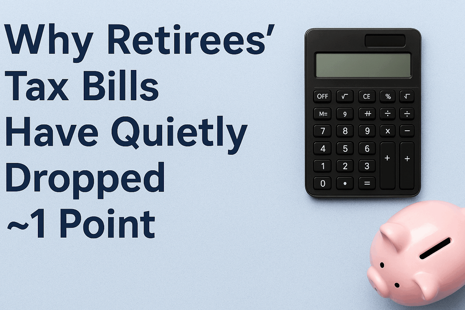 Why Retirees’ Tax Bills Have Quietly Dropped ~1 Point