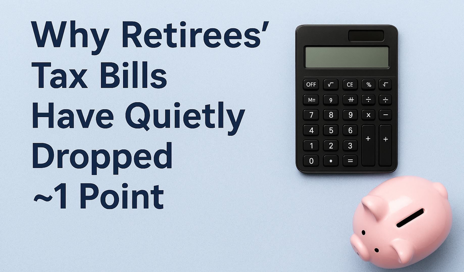 Why Retirees’ Tax Bills Have Quietly Dropped ~1 Point